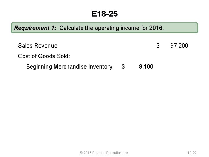 E 18 -25 Requirement 1: Calculate the operating income for 2016. Sales Revenue $