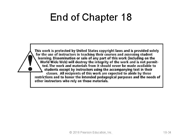 End of Chapter 18 © 2016 Pearson Education, Inc. 18 -34 