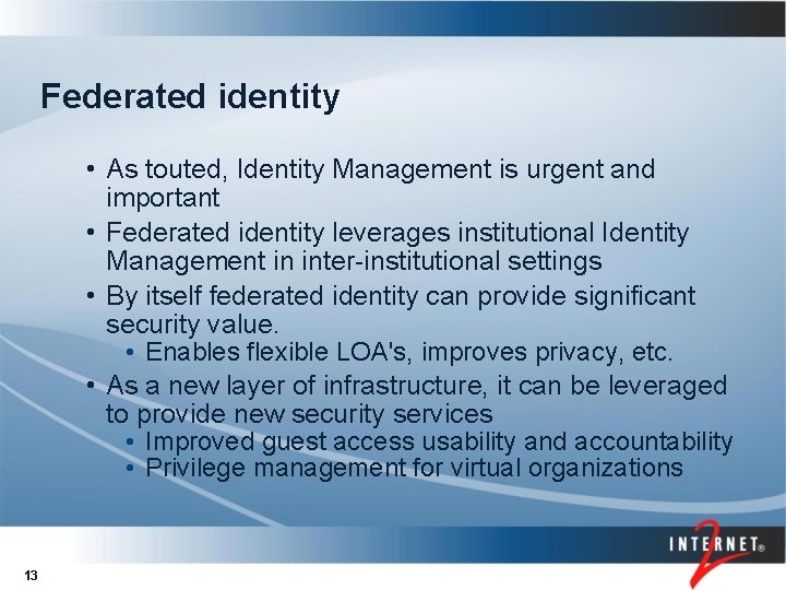 Federated identity • As touted, Identity Management is urgent and important • Federated identity