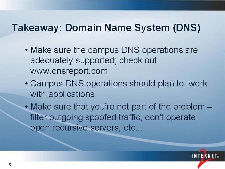 Takeaway: Domain Name System (DNS) • Make sure the campus DNS operations are adequately