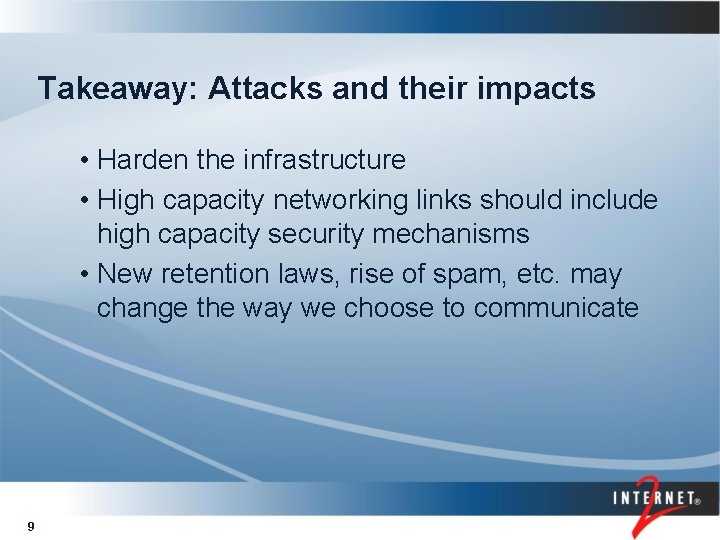 Takeaway: Attacks and their impacts • Harden the infrastructure • High capacity networking links