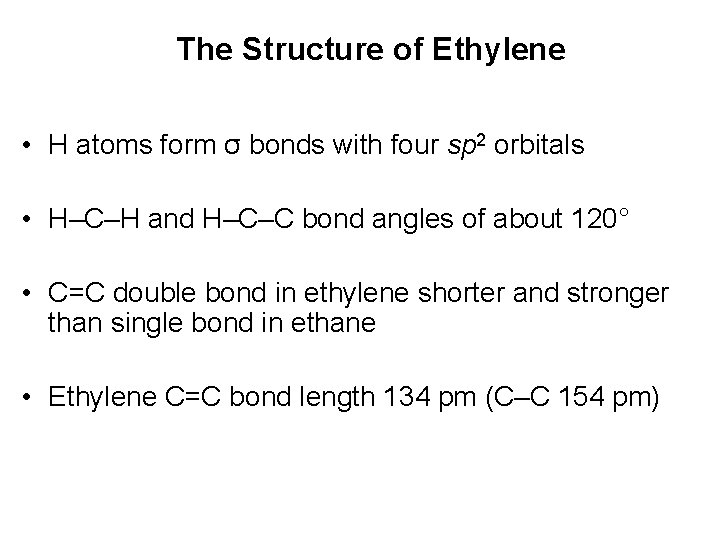 The Structure of Ethylene • H atoms form σ bonds with four sp 2