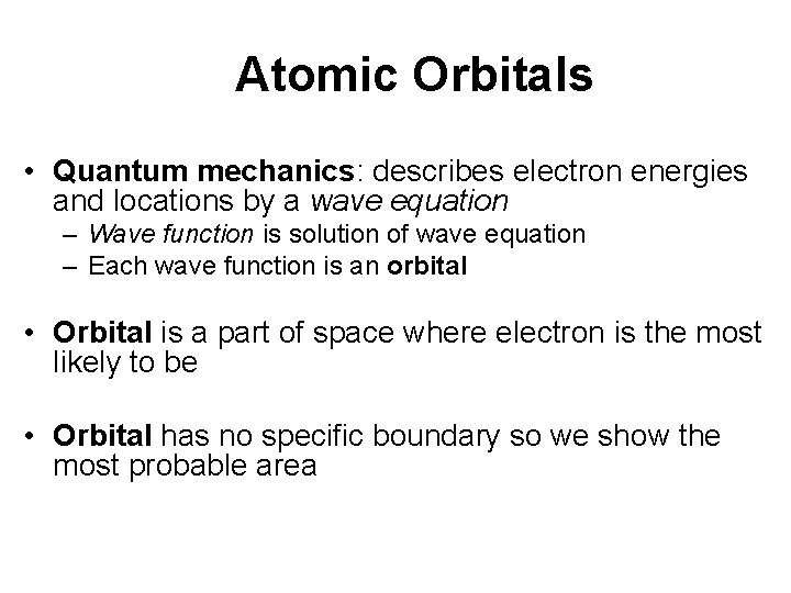 Atomic Orbitals • Quantum mechanics: describes electron energies and locations by a wave equation