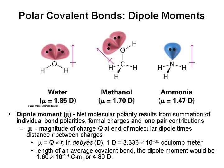 Polar Covalent Bonds: Dipole Moments • Dipole moment ( ) - Net molecular polarity