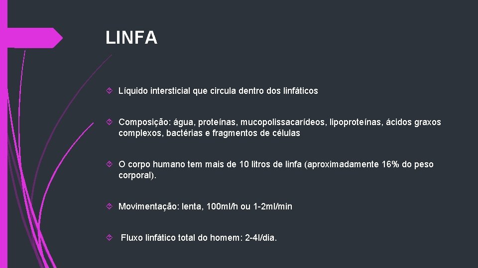 LINFA Líquido intersticial que circula dentro dos linfáticos Composição: água, proteínas, mucopolissacarídeos, lipoproteínas, ácidos