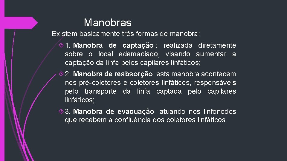 Manobras Existem basicamente três formas de manobra: 1. Manobra de captação : realizada diretamente