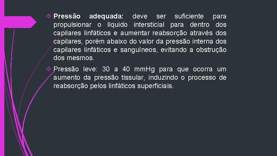  Pressão adequada: deve ser suficiente para propulsionar o líquido intersticial para dentro dos