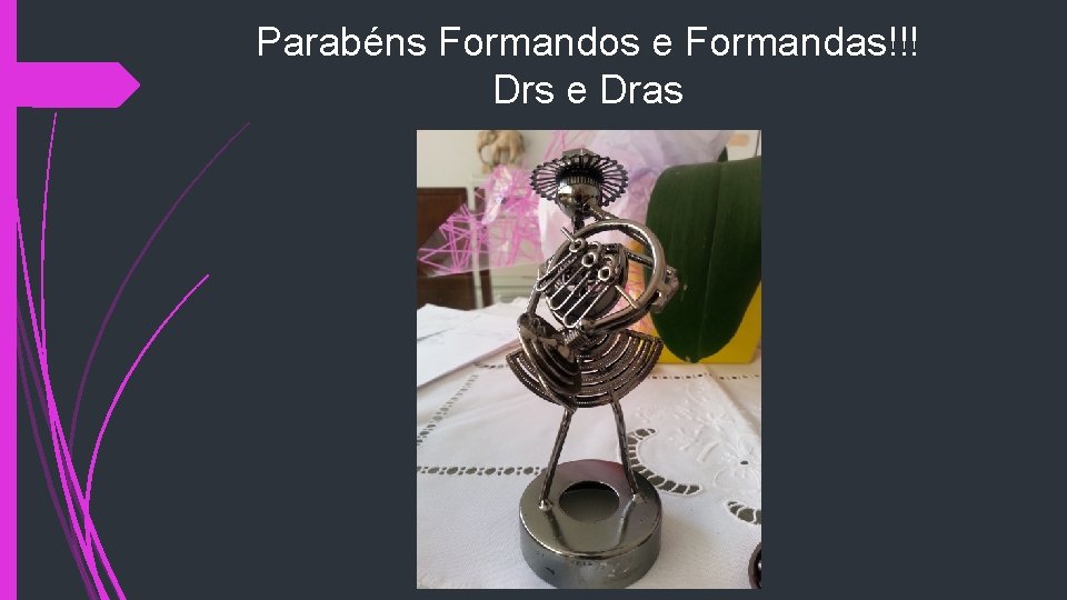 Parabéns Formandos e Formandas!!! Drs e Dras 