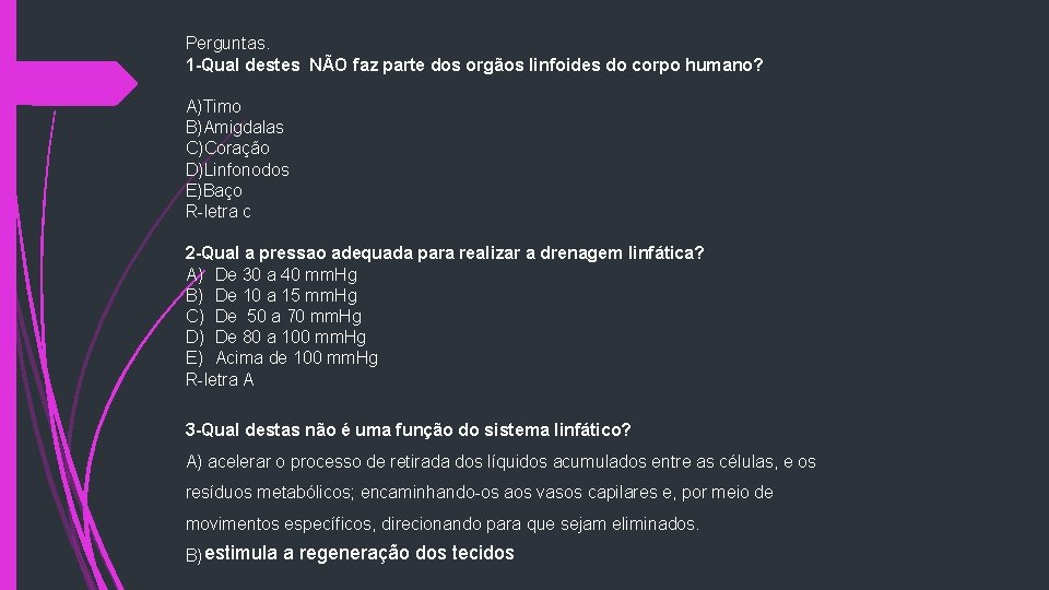 Perguntas. 1 -Qual destes NÃO faz parte dos orgãos linfoides do corpo humano? A)Timo