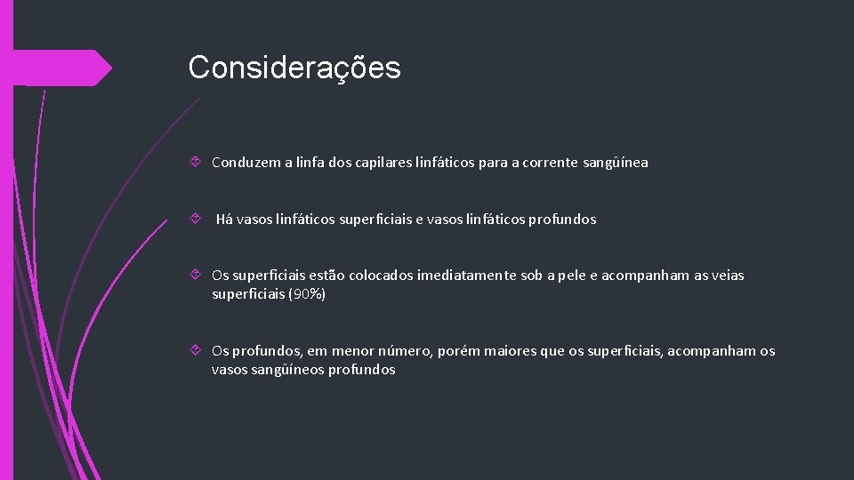 Considerações Conduzem a linfa dos capilares linfáticos para a corrente sangüínea Há vasos linfáticos