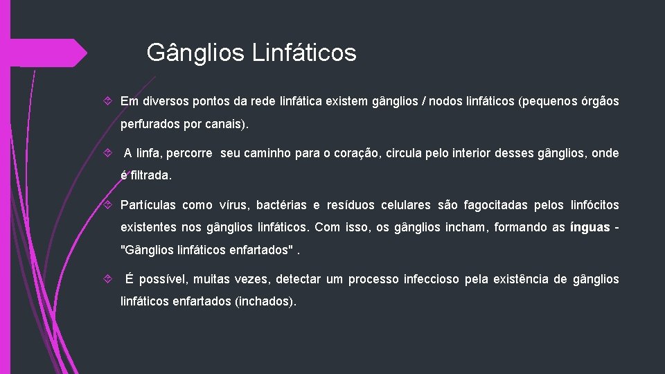 Gânglios Linfáticos Em diversos pontos da rede linfática existem gânglios / nodos linfáticos (pequenos