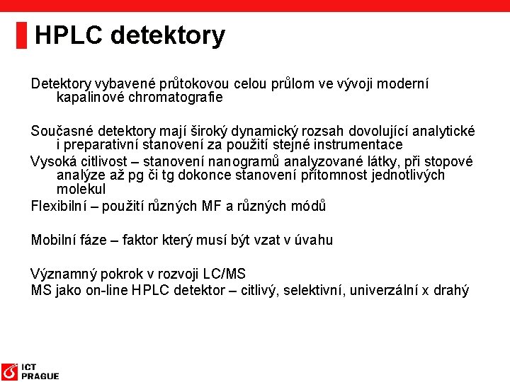 HPLC detektory Detektory vybavené průtokovou celou průlom ve vývoji moderní kapalinové chromatografie Současné detektory