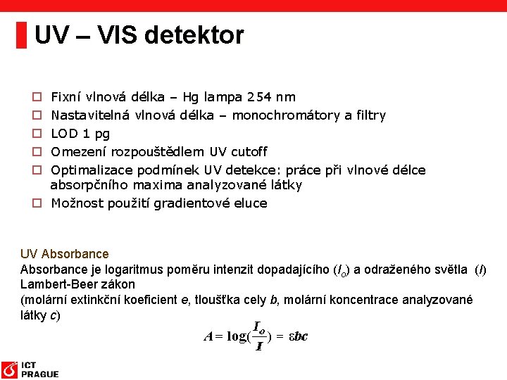 UV – VIS detektor Fixní vlnová délka – Hg lampa 254 nm Nastavitelná vlnová