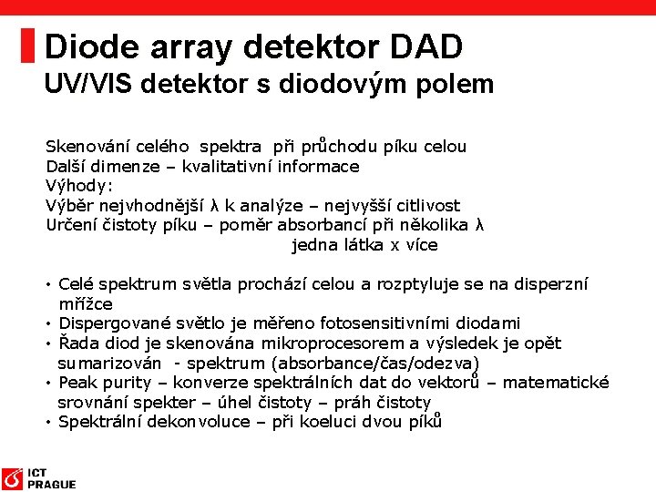 Diode array detektor DAD UV/VIS detektor s diodovým polem Skenování celého spektra při průchodu