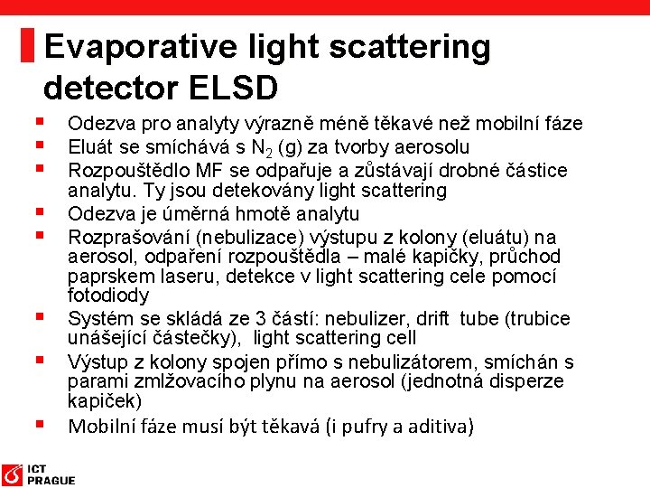 Evaporative light scattering detector ELSD § Odezva pro analyty výrazně méně těkavé než mobilní