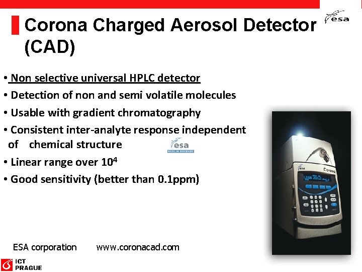 Corona Charged Aerosol Detector (CAD) • Non selective universal HPLC detector • Detection of