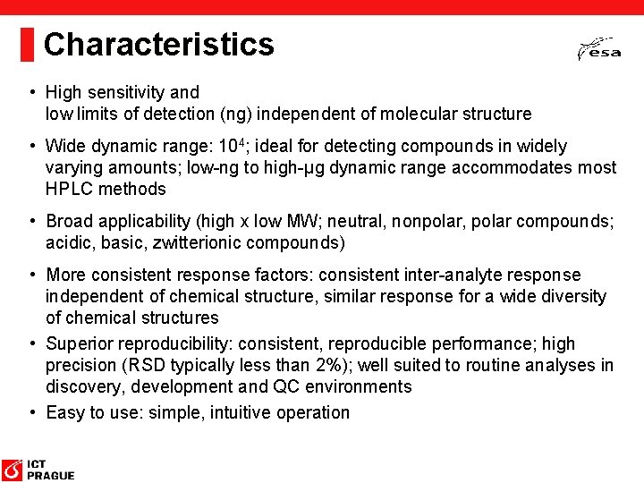 Characteristics • High sensitivity and low limits of detection (ng) independent of molecular structure