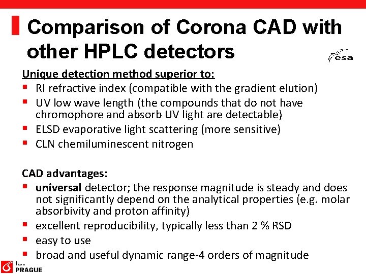 Comparison of Corona CAD with other HPLC detectors Unique detection method superior to: §