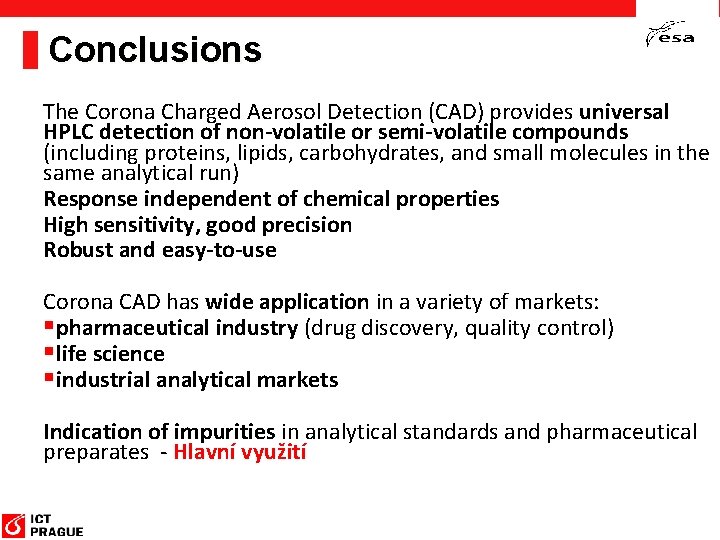 Conclusions The Corona Charged Aerosol Detection (CAD) provides universal HPLC detection of non-volatile or
