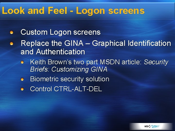 Look and Feel - Logon screens Custom Logon screens Replace the GINA – Graphical