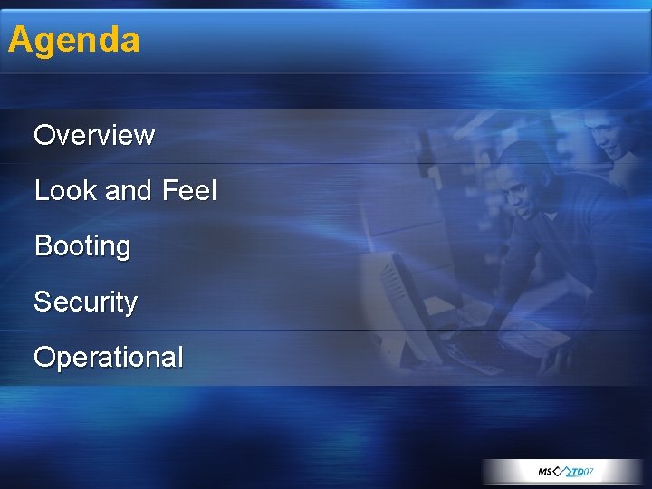 Agenda Overview Look and Feel Booting Security Operational 