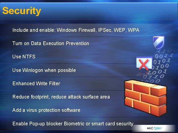 Security Include and enable: Windows Firewall, IPSec, WEP, WPA Turn on Data Execution Prevention