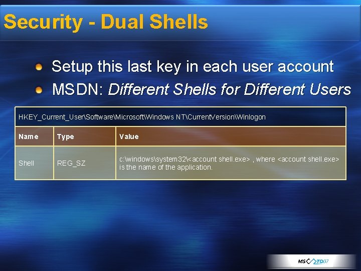 Security - Dual Shells Setup this last key in each user account MSDN: Different