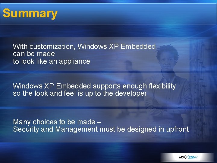 Summary With customization, Windows XP Embedded can be made to look like an appliance