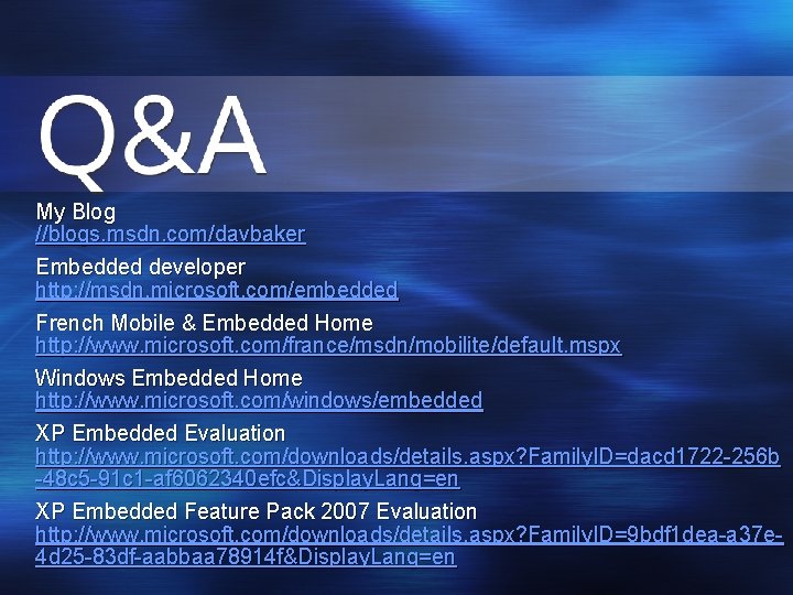 My Blog //blogs. msdn. com/davbaker Embedded developer http: //msdn. microsoft. com/embedded French Mobile &