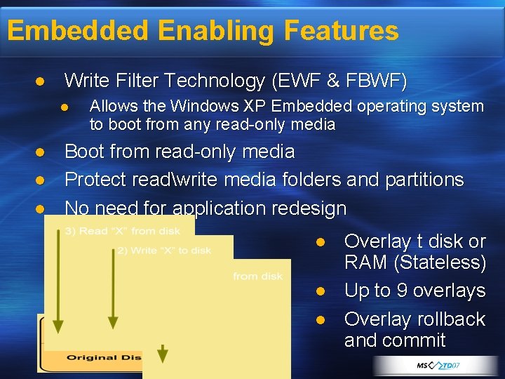 Embedded Enabling Features l Write Filter Technology (EWF & FBWF) l l Allows the