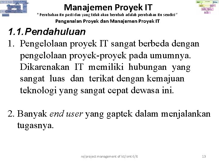 Manajemen Proyek IT “ Perubahan itu pasti dan yang tidak akan berubah adalah perubahan Manajemen Proyek IT “ Perubahan itu pasti dan yang tidak akan berubah adalah perubahan