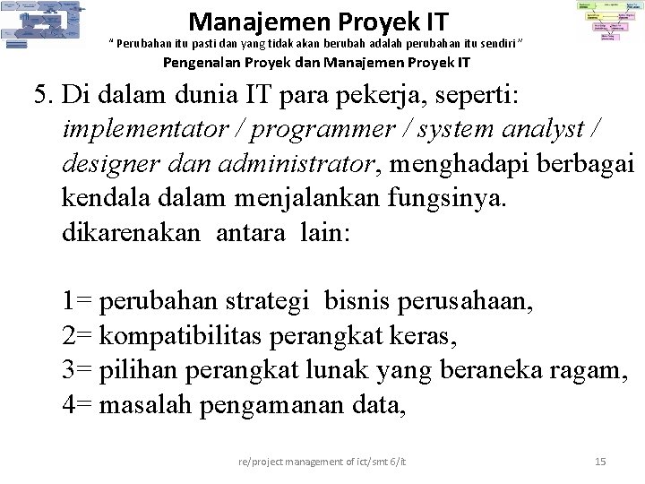 Manajemen Proyek IT “ Perubahan itu pasti dan yang tidak akan berubah adalah perubahan Manajemen Proyek IT “ Perubahan itu pasti dan yang tidak akan berubah adalah perubahan