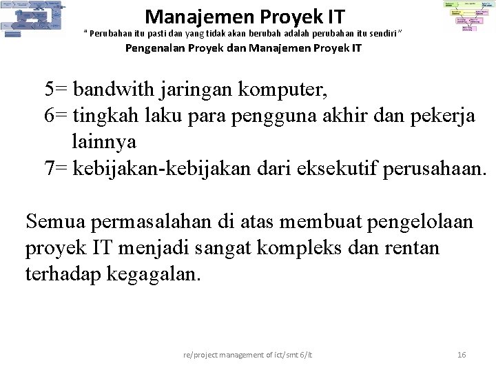 Manajemen Proyek IT “ Perubahan itu pasti dan yang tidak akan berubah adalah perubahan Manajemen Proyek IT “ Perubahan itu pasti dan yang tidak akan berubah adalah perubahan