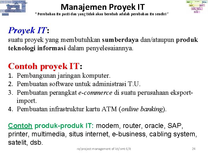 Manajemen Proyek IT “ Perubahan itu pasti dan yang tidak akan berubah adalah perubahan Manajemen Proyek IT “ Perubahan itu pasti dan yang tidak akan berubah adalah perubahan