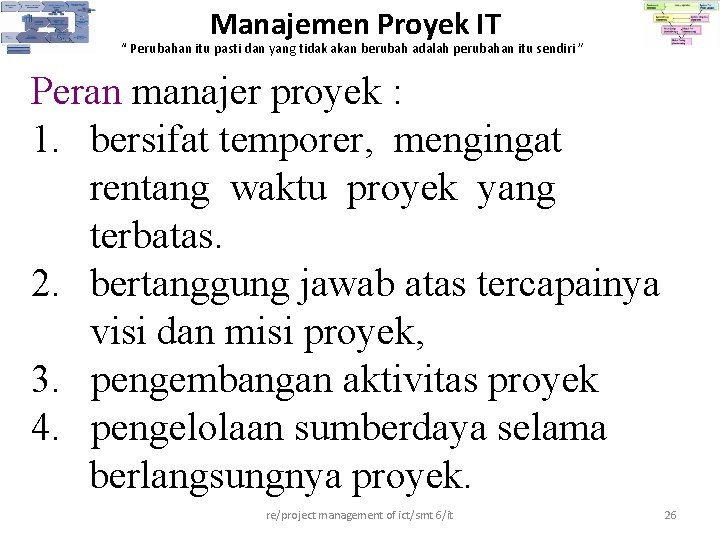 Manajemen Proyek IT “ Perubahan itu pasti dan yang tidak akan berubah adalah perubahan Manajemen Proyek IT “ Perubahan itu pasti dan yang tidak akan berubah adalah perubahan