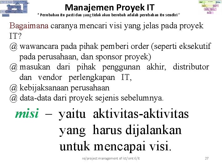 Manajemen Proyek IT “ Perubahan itu pasti dan yang tidak akan berubah adalah perubahan Manajemen Proyek IT “ Perubahan itu pasti dan yang tidak akan berubah adalah perubahan