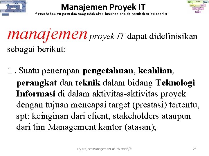 Manajemen Proyek IT “ Perubahan itu pasti dan yang tidak akan berubah adalah perubahan Manajemen Proyek IT “ Perubahan itu pasti dan yang tidak akan berubah adalah perubahan