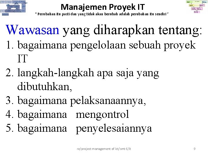 Manajemen Proyek IT “ Perubahan itu pasti dan yang tidak akan berubah adalah perubahan Manajemen Proyek IT “ Perubahan itu pasti dan yang tidak akan berubah adalah perubahan