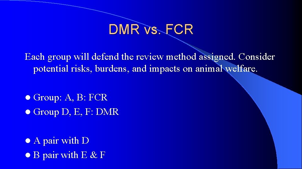 DMR vs. FCR Each group will defend the review method assigned. Consider potential risks,
