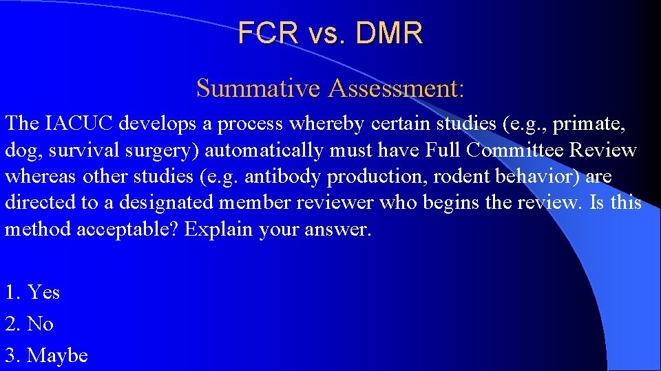 FCR vs. DMR Summative Assessment: The IACUC develops a process whereby certain studies (e.