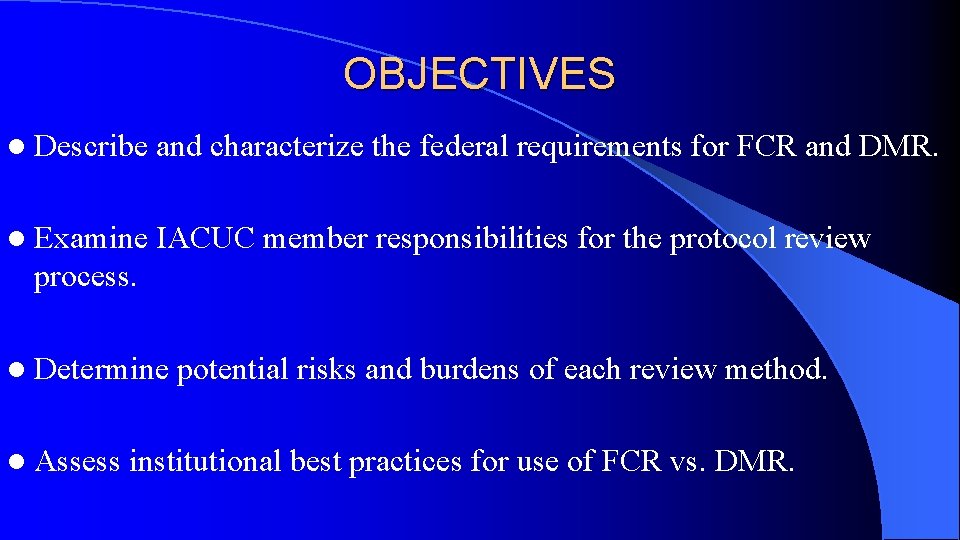 OBJECTIVES l Describe and characterize the federal requirements for FCR and DMR. l Examine