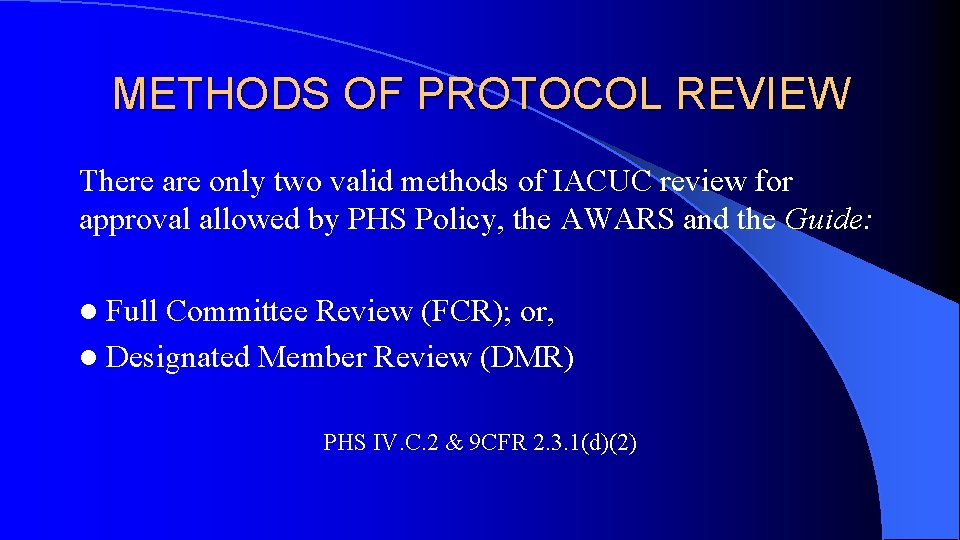 METHODS OF PROTOCOL REVIEW There are only two valid methods of IACUC review for