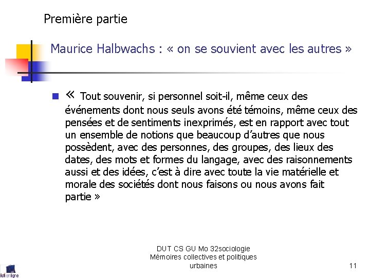 Première partie Maurice Halbwachs : « on se souvient avec les autres » n