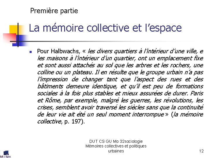 Première partie La mémoire collective et l’espace n Pour Halbwachs, « les divers quartiers