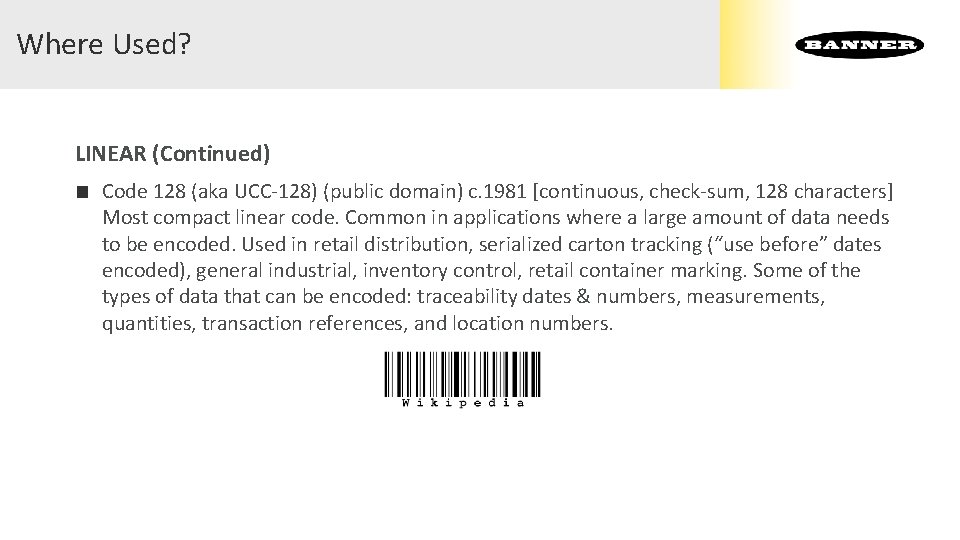 Where Used? LINEAR (Continued) ■ Code 128 (aka UCC-128) (public domain) c. 1981 [continuous, Where Used? LINEAR (Continued) ■ Code 128 (aka UCC-128) (public domain) c. 1981 [continuous,