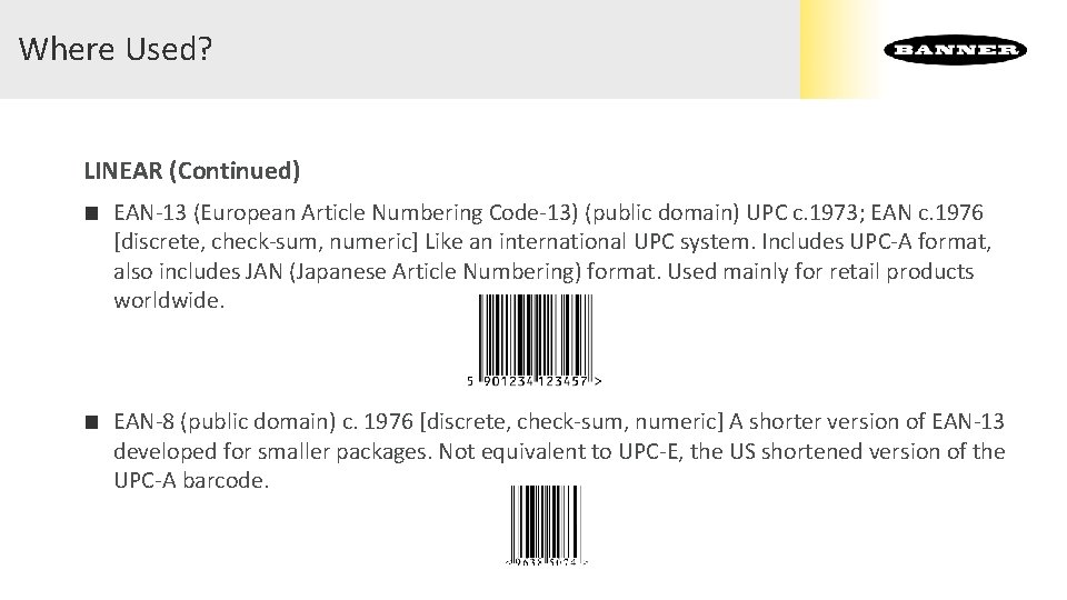 Where Used? LINEAR (Continued) ■ EAN-13 (European Article Numbering Code-13) (public domain) UPC c. Where Used? LINEAR (Continued) ■ EAN-13 (European Article Numbering Code-13) (public domain) UPC c.