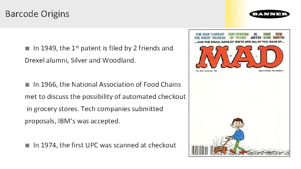Barcode Origins ■ In 1949, the 1 st patent is filed by 2 friends Barcode Origins ■ In 1949, the 1 st patent is filed by 2 friends