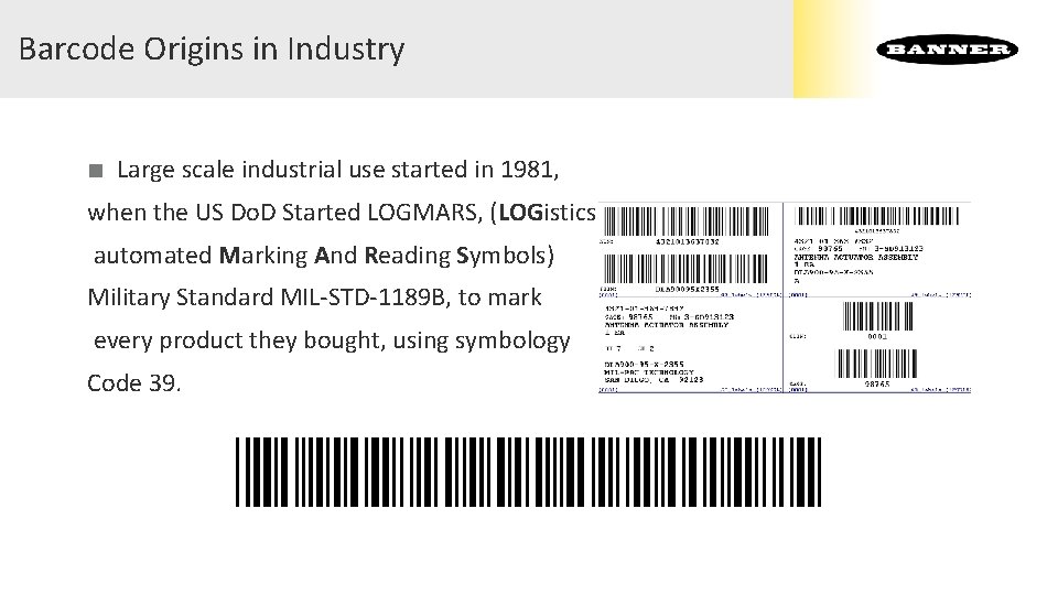 Barcode Origins in Industry ■ Large scale industrial use started in 1981, when the Barcode Origins in Industry ■ Large scale industrial use started in 1981, when the