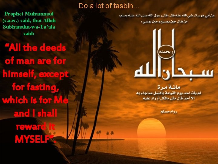 Do a lot of tasbih… Prophet Muhammad (s. a. w. ) said, that Allah