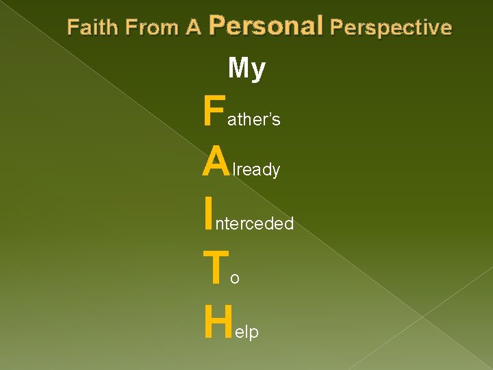 Faith From A Personal Perspective My Father’s Already I T H nterceded o elp